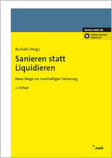 Sanieren statt Liquidieren - Femke Boyens, Utz Br&ouml;mmekamp, Robert Buchalik, Kurt B&uuml;hler, Julia D&uuml;cker, Hartmut Ibershoff, Franz Held, Harald Kam, Alfred Kraus, Friederike Maa&szlig;, Oliver Maa&szlig;, Bozidar Radner, Jasper Stahlschmidt