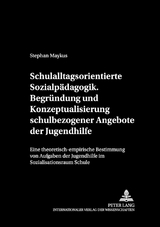 Schulalltagsorientierte Sozialp&auml;dagogik.- Begr&uuml;ndung und Konzeptualisierung schulbezogener Angebote der Jugendhilfe - Stephan Maykus