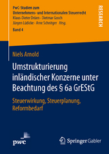 Umstrukturierung inl&auml;ndischer Konzerne unter Beachtung des &sect; 6a GrEStG - Niels Arnold