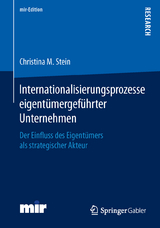Internationalisierungsprozesse eigent&uuml;mergef&uuml;hrter Unternehmen - Christina M. Stein