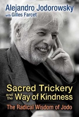 Sacred Trickery and the Way of Kindness - Alejandro Jodorowsky
