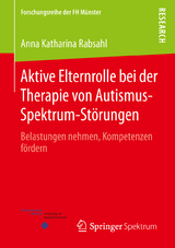 Aktive Elternrolle bei der Therapie von Autismus-Spektrum-St&ouml;rungen - Anna Katharina Rabsahl