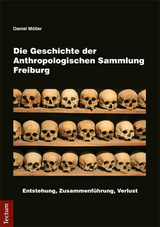 Die Geschichte der Anthropologischen Sammlung Freiburg - Daniel M&ouml;ller