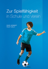 Zur Schulung einer allgemeinen Spielf&auml;higkeit in Schule und Verein - Philip Furley, Daniel Memmert