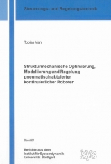 Strukturmechanische Optimierung, Modellierung und Regelung pneumatisch aktuierter kontinuierlicher Roboter - Tobias Mahl