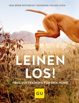 Leinen los! Freilauftraining f&uuml;r den Hund - Inga B&ouml;hm-Reithmeier, Katharina von der Leyen
