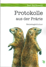 Protokolle aus der Pr&auml;rie - Ralf Barfknecht