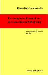 Das imagin&auml;re Element und die menschliche Sch&ouml;pfung - Cornelius Castoriadis