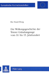 Die Wirkungsgeschichte der Trierer Gr&uuml;ndungssage vom 10. bis 15. Jahrhundert - Ilse Haari-Oberg