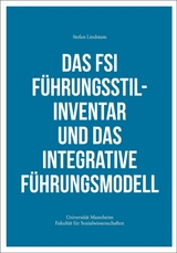 Das FSI F&uuml;hrungsstilinventar und das Integrative F&uuml;hrungsmodell - Stefan Lindstam