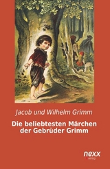 Die beliebtesten M&auml;rchen der Gebr&uuml;der Grimm - Jacob und Wilhelm Grimm
