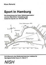 Sport in Hamburg - Die Entwicklung der freien Selbstorganisation und der &ouml;ffentlichen Verwaltung des modernen Sports von 1816 bis 1933 - Klaus Reinartz