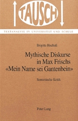 Mythische Diskurse in Max Frischs &laquo;Mein Name sei Gantenbein&raquo; - Brigitta Hochuli