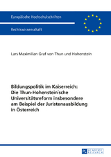 Bildungspolitik im Kaiserreich: Die Thun-Hohenstein&rsquo;sche Universitaetsreform insbesondere am Beispiel der Juristenausbildung in Oesterreich - L. M. Graf von Thun und Hohenstein
