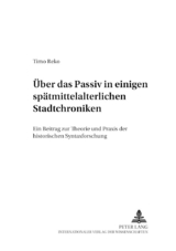 &Uuml;ber das Passiv in einigen sp&auml;tmittelalterlichen Stadtchroniken - Timo Reko