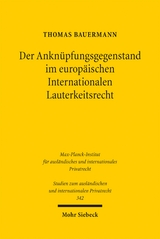Der Ankn&uuml;pfungsgegenstand im europ&auml;ischen Internationalen Lauterkeitsrecht - Thomas Bauermann