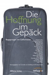 Die Hoffnung im Gep&auml;ck - Friedrich Ani, Christine Auerbach, Brigitte Beil, Nicola Bardola, Doris D&ouml;rrie, Gisela Framhein, Lena Gorelik, Katja Huber, Michaela Karl, Suli Kurban, Dagmar Leupold, Lilian Loke, Albert Ostermaier, Asta Scheib, Cornelia von Schelling, Fridolin Schley, Tilman Spengler, Uwe Timm