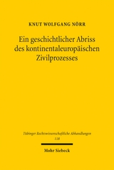 Ein geschichtlicher Abriss des kontinentaleurop&auml;ischen Zivilprozesses in ausgew&auml;hlten Kapiteln - Knut Wolfgang N&ouml;rr