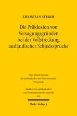 Die Präklusion von Versagungsgründen bei der Vollstreckung ausländischer Schiedssprüche - Christian Steger