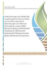 Untersuchungen zur Variabilit&auml;t morphologischer Eigenschaften und volatiler organischer Verbindungen von Petersilie (Petroselinum crispum [Mill.]Nyman) in Bezug zu Wirt-Parasit-Interaktionen &ouml;konomisch bedeutender Pathogene sowie Marker-Merkmal-Assoziationen - Tobias Bruchm&uuml;ller