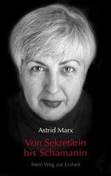 Von Sekret&auml;rin bis Schamanin - Astrid Marx
