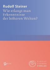 Wie erlangt man Erkenntnisse der h&ouml;heren Welten? - Rudolf Steiner