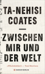 Zwischen mir und der Welt - Ta-Nehisi Coates