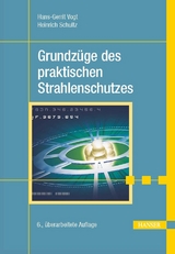 Grundzüge des praktischen Strahlenschutzes -  Hans-Gerrit Vogt,  Heinrich Schultz