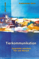 Tierkommunikation - Sabine Birmann, Linda Erbe, Jessica Fleischmann, Anna Cecilia Gr&uuml;nn, Maria H&ouml;lzer, Peter Krause, Sabine Scholl, Catherin Seib, Verena Sta&euml;l von Holstein, Heather Stevens, Wolfgang Weirauch, Jeff Wilmot, Sonja Withelm, Christine van Draanen