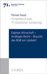 Verhandlungen des 71. Deutschen Juristentages Essen 2016 Bd. I: Gutachten Teil A: Digitale Wirtschaft - Analoges Recht: Braucht das BGB ein Update? - Florian Faust