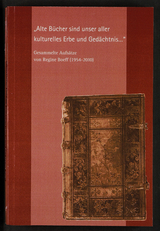 "Alte Bücher sind unser aller kulturelles Erbe und Gedächtnis ..." - Gesammelte Aufsätze von Regine Boeff (1954 - 2010) - Regine Boeff
