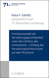 Verhandlungen des 71. Deutschen Juristentages Essen 2016 Bd. I: Gutachten Teil D: Funktionswandel der Verwaltungsgerichtsbarkeit unter dem Einfluss des Unionsrechts - Umfang des Verwaltungsrechtsschutzes auf dem Prüfstand - Klaus F. Gärditz