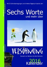Sechs Worte und mehr über Versöhnung Kalender 2016 - Erika Bleibtreu