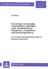 Koordination individueller wirtschaftlicher Aktivit&auml;ten unter unvollkommener Information, Unsicherheit und Erwartungsbildung - Iris Pieper