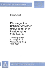 Die Integration behinderter Kinder und Jugendlicher im allgemeinen Schulwesen - Erich Grosch