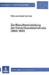 Zur Bewusstseinsbildung der fr&uuml;hen Sozialdemokratie (1863-1891) - Elke Leonhard-Schmid
