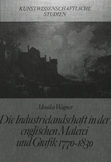 Die Industrielandschaft in der englischen Malerei und Grafik 1770-1830 - Monika Wagner