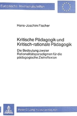 Kritische P&auml;dagogik und kritisch-rationale P&auml;dadgogik - Hans-Joachim Fischer