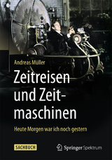 Zeitreisen und Zeitmaschinen - Andreas M&uuml;ller