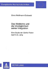 Das Weibliche und die Unm&ouml;glichkeit seiner Integration - Elvira Wei&szlig;mann-Orzlowski