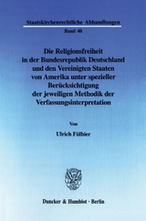 Die Religionsfreiheit in der Bundesrepublik Deutschland und den Vereinigten Staaten von Amerika unter spezieller Ber&uuml;cksichtigung der jeweiligen Methodik der Verfassungsinterpretation. - Ulrich F&uuml;lbier