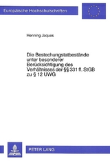 Die Bestechungstatbest&auml;nde unter besonderer Ber&uuml;cksichtigung des Verh&auml;ltnisses der 331 ff. StGB zu 12 UWG - Henning Jaques
