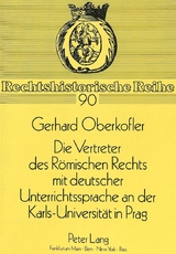 Die Vertreter des R&ouml;mischen Rechts mit deutscher Unterrichtssprache an der Karls-Universit&auml;t in Prag - Gerhard Oberkofler