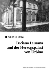 Luciano Laurana und der Herzogspalast von Urbino - Werner Lutz