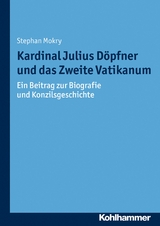 Kardinal Julius D&ouml;pfner und das Zweite Vatikanum - Stephan Mokry