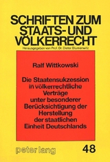 Die Staatensukzession in v&ouml;lkerrechtliche Vertr&auml;ge unter besonderer Ber&uuml;cksichtigung der Herstellung der staatlichen Einheit Deutschlands - Ralf Wittkowski