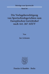 Die Vorlageberechtigung von Sportschiedsgerichten zum Europ&auml;ischen Gerichtshof nach Art. 267 AEUV. - Jan Axtmann
