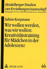 Wir wollen werden, was wir wollen:- Kreativit&auml;tstraining f&uuml;r M&auml;dchen in der Adoleszenz als p&auml;dagogische Intervention zur St&auml;rkung des Selbstkonzeptes - Sabine Koopmann