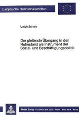 Der gleitende &Uuml;bergang in den Ruhestand als Instrument der Sozial- und Besch&auml;ftigungspolitik - Ulrich Schuele