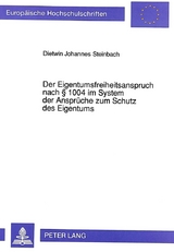 Der Eigentumsfreiheitsanspruch nach &sect; 1004 im System der Anspr&uuml;che zum Schutz des Eigentums - Dietwin Johannes Steinbach